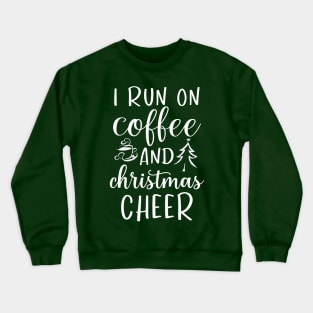 I Run On Coffee and Christmas Cheer Crewneck Sweatshirt